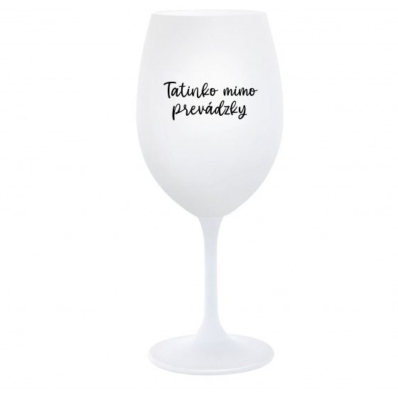 TATINKO MIMO PREVÁDZKY - biely pohár na víno 350 ml