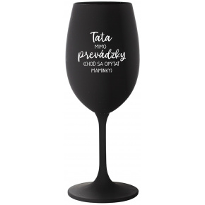 TATA MIMO PREVÁDZKY (CHOĎ SA OPÝTAŤ MAMINKY) - čierny pohár na víno 350 ml