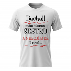 Pánské bavlněné tričko s potiskem - MÁM ŠÍLENOU SESTRU - bílé