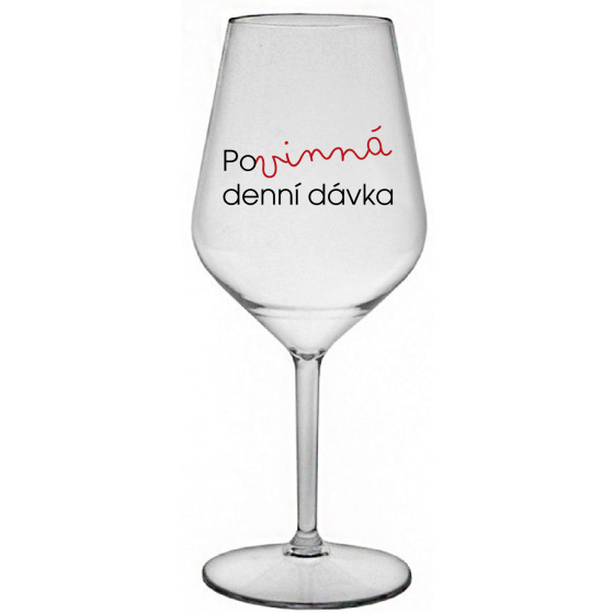 POVINNÁ DENNÍ DÁVKA - čirá nerozbitná sklenice na víno 470 ml
