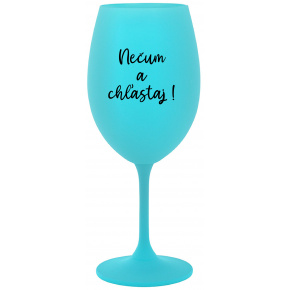 NEČUM A CHĽASTAJ! - tyrkysový pohár na víno 350 ml