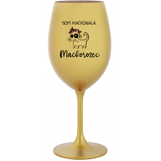 SOM MAČKONALÁ. MAČKOROŽEC - zlatý pohár na víno 350 ml