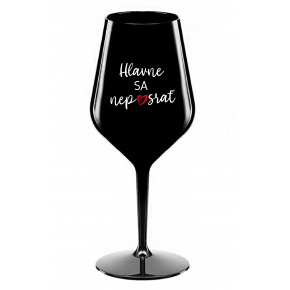 HLAVNE SA NEPOSRAŤ - čierny nerozbitný pohár na víno 470 ml