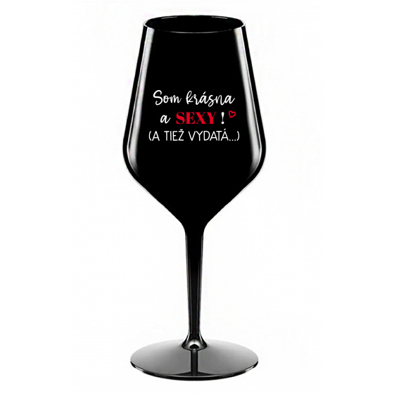 SOM KRÁSNA A SEXY! (A TIEŽ VYDATÁ...) - čierny nerozbitný pohár na víno 470 ml
