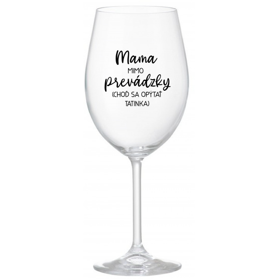 MAMA MIMO PREVÁDZKY (CHOĎ SA OPÝTAŤ TATINKA) - priehľadný pohár na víno 350 ml