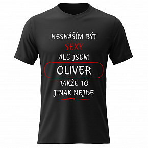 Pánské bavlněné tričko s potiskem - NESNÁŠÍM BÝT SEXY, ALE JSEM OLIVER  - černé