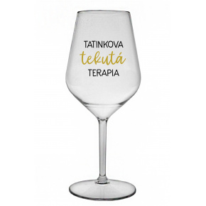 TATINKOVA TEKUTÁ TERAPIA - priehľadný nerozbitný pohár na víno 470 ml