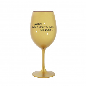 PROTOŽE ZABALIT DÁRKY NENÍ PRDEL - zlatá sklenice na víno 350 ml