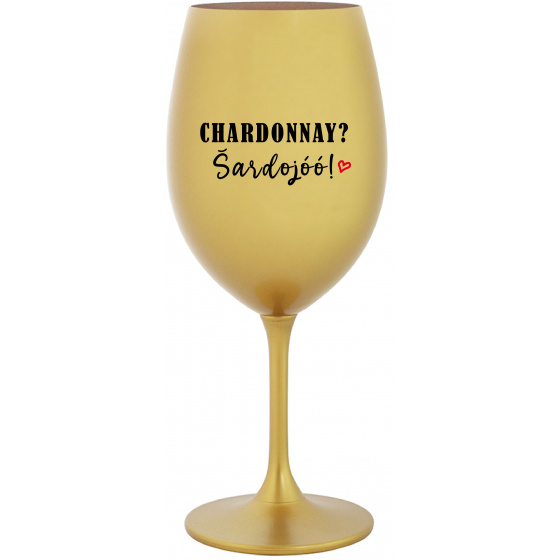 CHARDONNAY? ŠARDOJÓÓ! - zlatý pohár na víno 350 ml
