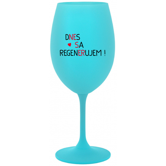 DNES SA REGENERUJEM! - tyrkysový pohár na víno 350 ml