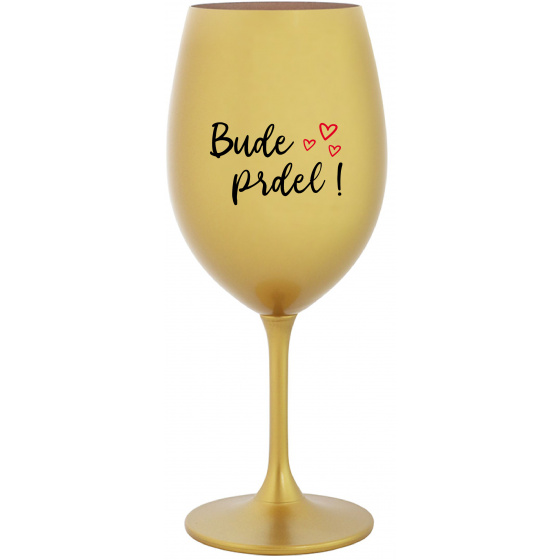 BUDE PRDEL! - zlatý pohár na víno 350 ml