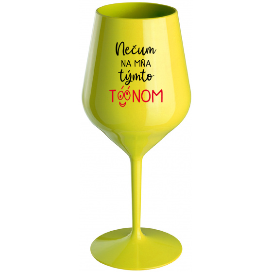 NEČUM NA MŇA TÝMTO TÓÓNOM - žltý nerozbitný pohár na víno 470 ml