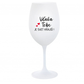 VĎAKA TEBE JE SVET KRAJŠÍ! - biely pohár na víno 350 ml