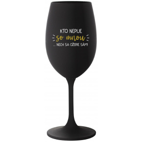 KTO NEPIJE SO MNOU...NECH SA OŽERIE SÁM! - čierny pohár na víno 350 ml