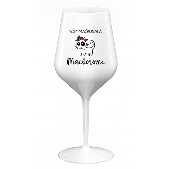 SOM MAČKONALÁ. MAČKOROŽEC - biely nerozbitný pohár na víno 470 ml