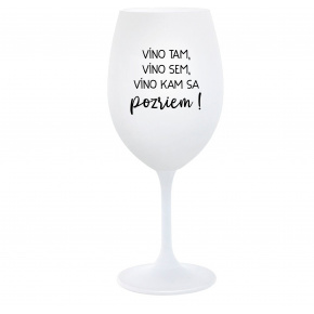 VÍNO TAM, VÍNO SEM, VÍNO KAM SA POZRIEM! - biely pohár na víno 350 ml