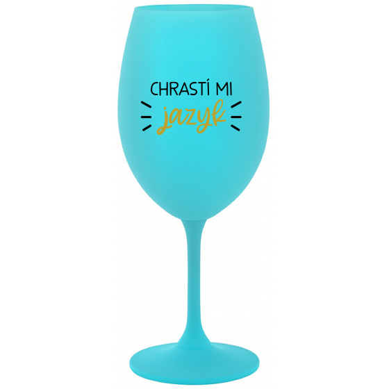 CHRASTÍ MI JAZYK - tyrkysový pohár na víno 350 ml