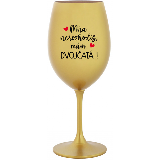 MŇA NEROZHODÍŠ, MÁM DVOJČATÁ! - zlatý pohár na víno 350 ml