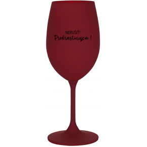 NERUŠIŤ! PROKRASTINUJEM! - bordovy pohár na víno 350 ml