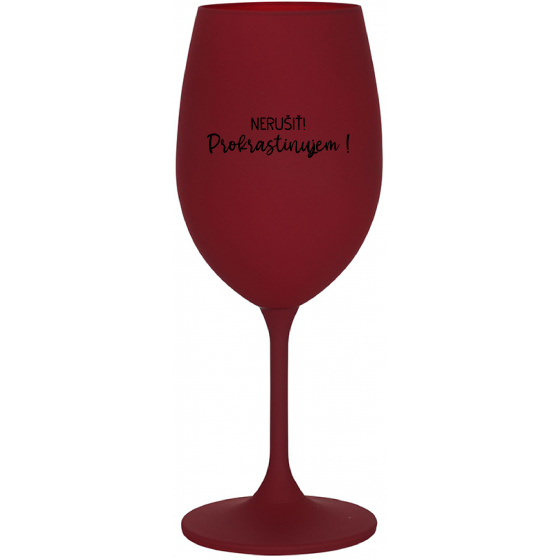 NERUŠIŤ! PROKRASTINUJEM! - bordovy pohár na víno 350 ml