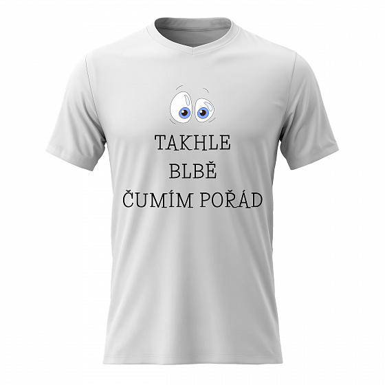 Dámské bavlněné tričko s potiskem - TAKHLE BLBĚ ČUMÍM POŘÁD - bílé