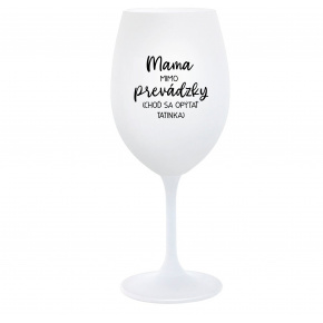 MAMA MIMO PREVÁDZKY (CHOĎ SA OPÝTAŤ TATINKA) - biely pohár na víno 350 ml