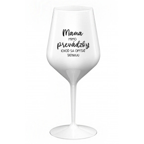MAMA MIMO PREVÁDZKY (CHOĎ SA OPÝTAŤ TATINKA) - biely nerozbitný pohár na víno 470 ml