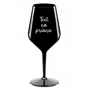 TEXT NA PRIANIE - čierny nerozbitný pohár na víno 470 ml