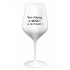 SOM KRÁSNY A SEXY! (A TIEŽ ŽENATÝ...) - biely nerozbitný pohár na víno 470 ml