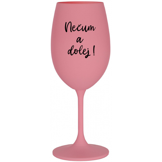 NEČUM A DOLEJ! - ružový pohár na víno 350 ml