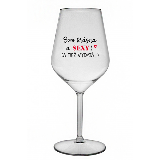 SOM KRÁSNA A SEXY! (A TIEŽ VYDATÁ...) - priehľadný nerozbitný pohár na víno 470 ml