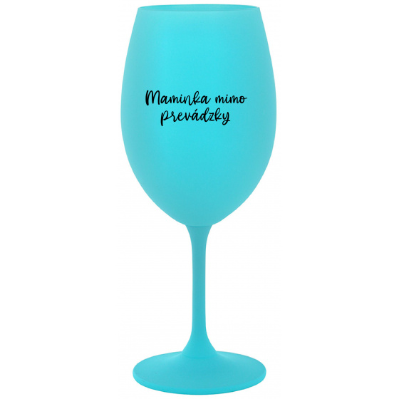 MAMINKA MIMO PREVÁDZKY - tyrkysový pohár na víno 350 ml