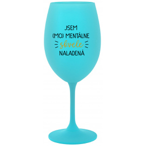 JSEM (MO)MENTÁLNE SKVELE NALADENÁ - tyrkysový pohár na víno 350 ml