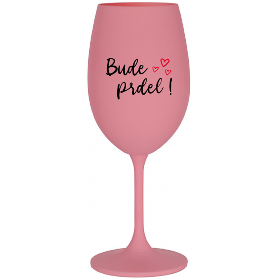 BUDE PRDEL! - ružový pohár na víno 350 ml