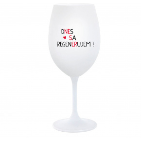 DNES SA REGENERUJEM! - biely pohár na víno 350 ml