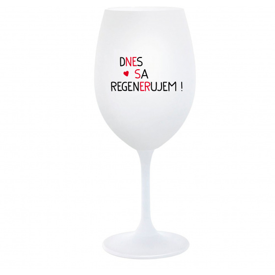 DNES SA REGENERUJEM! - biely pohár na víno 350 ml