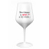 SOM KRÁSNA A SEXY! (A TIEŽ VYDATÁ...) - biely nerozbitný pohár na víno 470 ml