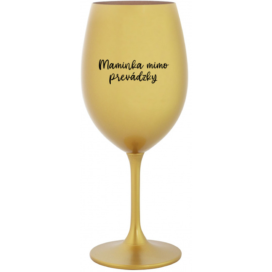 MAMINKA MIMO PREVÁDZKY - zlatý pohár na víno 350 ml