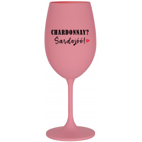 CHARDONNAY? ŠARDOJÓÓ! - ružový pohár na víno 350 ml