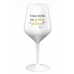 TVOJA SESTRA MÁ PRIMA SESTRU! - biely nerozbitný pohár na víno 470 ml