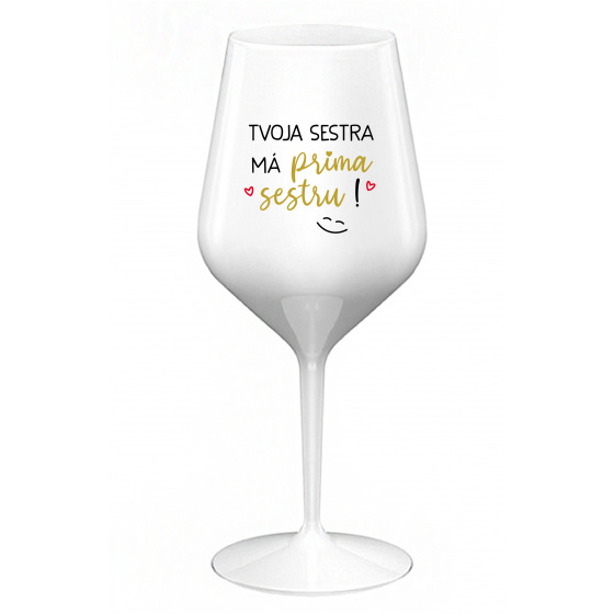 TVOJA SESTRA MÁ PRIMA SESTRU! - biely nerozbitný pohár na víno 470 ml