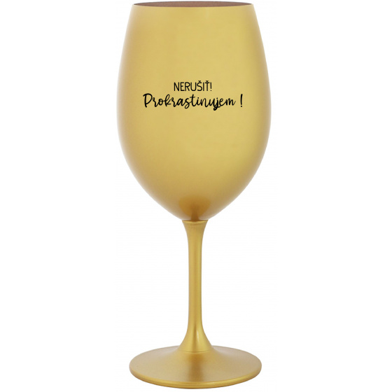 NERUŠIŤ! PROKRASTINUJEM! - zlatý pohár na víno 350 ml