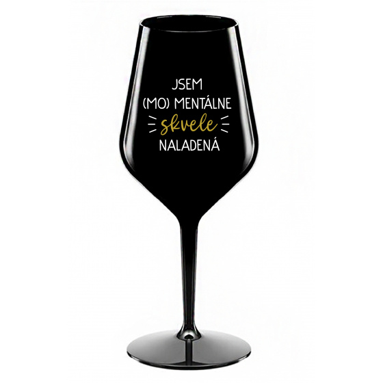 JSEM (MO)MENTÁLNE SKVELE NALADENÁ - čierny nerozbitný pohár na víno 470 ml