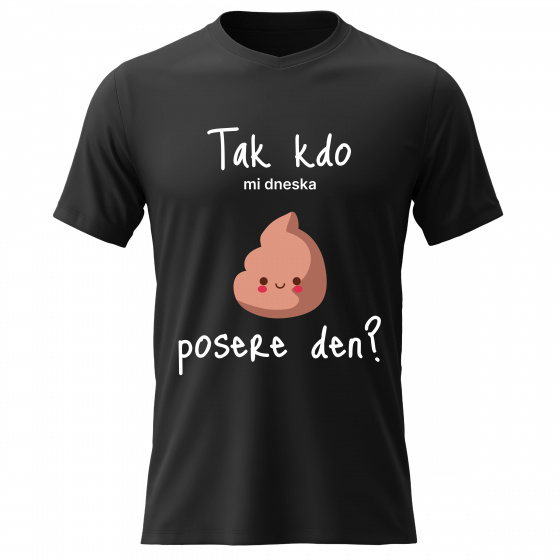 Dámské bavlněné tričko s potiskem - TAK KDO MI DNESKA POSERE DEN? - černé 