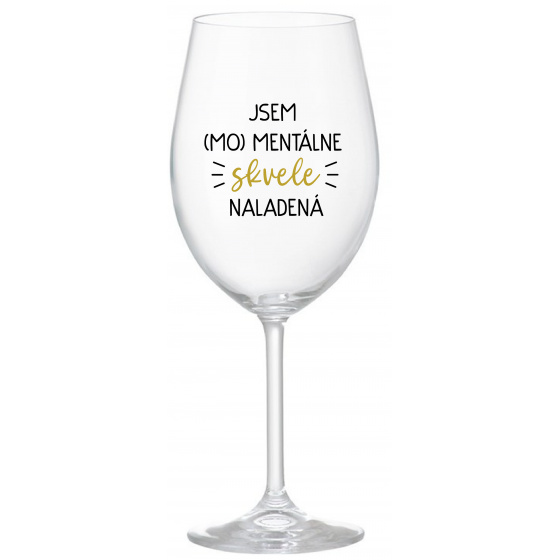 JSEM (MO)MENTÁLNE SKVELE NALADENÁ - priehľadný pohár na víno 350 ml
