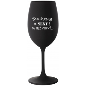 SOM KRÁSNY A SEXY! (A TIEŽ VTIPNÝ...) - čierny pohár na víno 350 ml