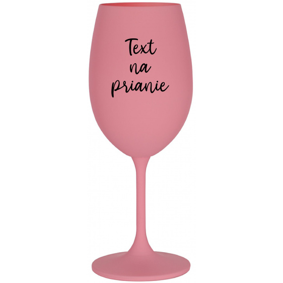 TEXT NA PRIANIE - ružový pohár na víno 350 ml