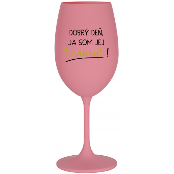 DOBRÝ DEŇ, JA SOM JEJ TERAPEUT! - ružový pohár na víno 350 ml