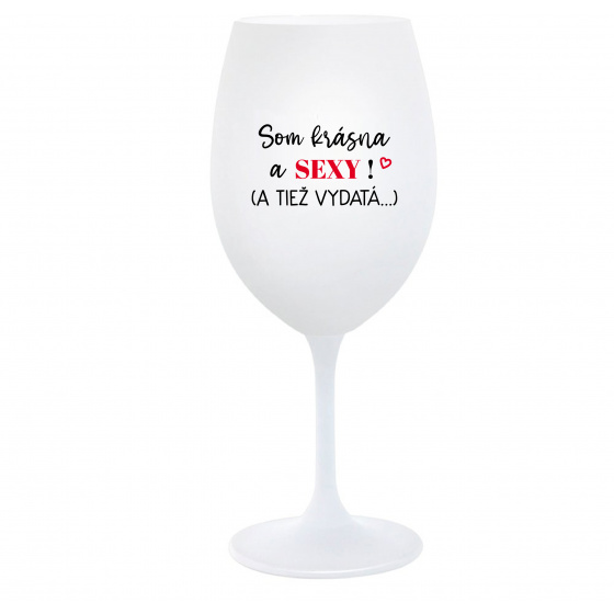 SOM KRÁSNA A SEXY! (A TIEŽ VYDATÁ...) - biely pohár na víno 350 ml