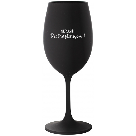 NERUŠIŤ! PROKRASTINUJEM! - čierny pohár na víno 350 ml